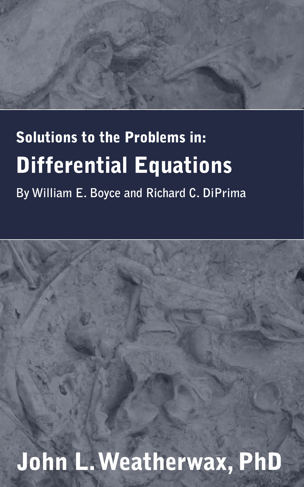 Solutions and Notes for: Differential Equations by William Boyce and Richard DiPrima Solutions and Notes for: Differential Equations by William Boyce and Richard DiPrima