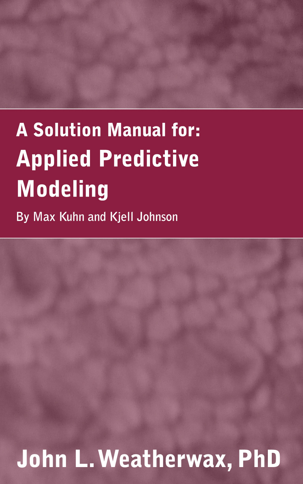 A Solution Manual for: Applied Predictive Modeling A Solution Manual for: Applied Predictive Modeling