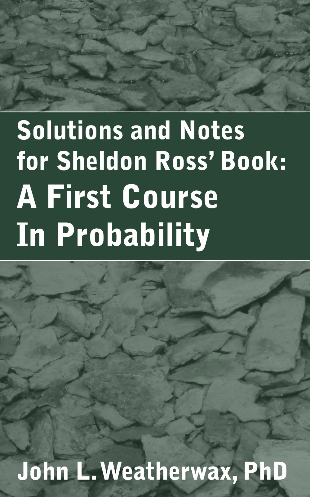 Solutions and Notes for Sheldon Ross' Book: A First Course in Probability